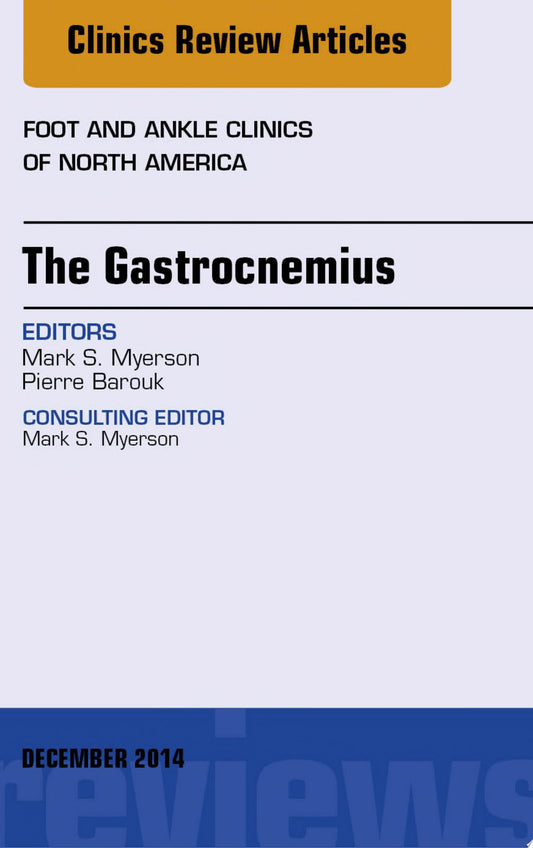 The Gastrocnemius, An issue of Foot and Ankle Clinics of North America