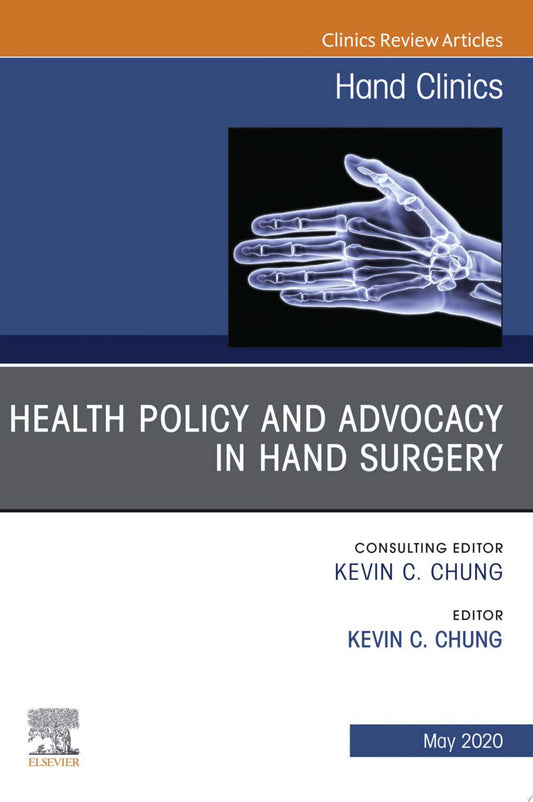 Health Policy and Advocacy in Hand Surgery, An Issue of Hand Clinics (Volume 36-2) (The Clinics: Orthopedics, Volume 36-2)