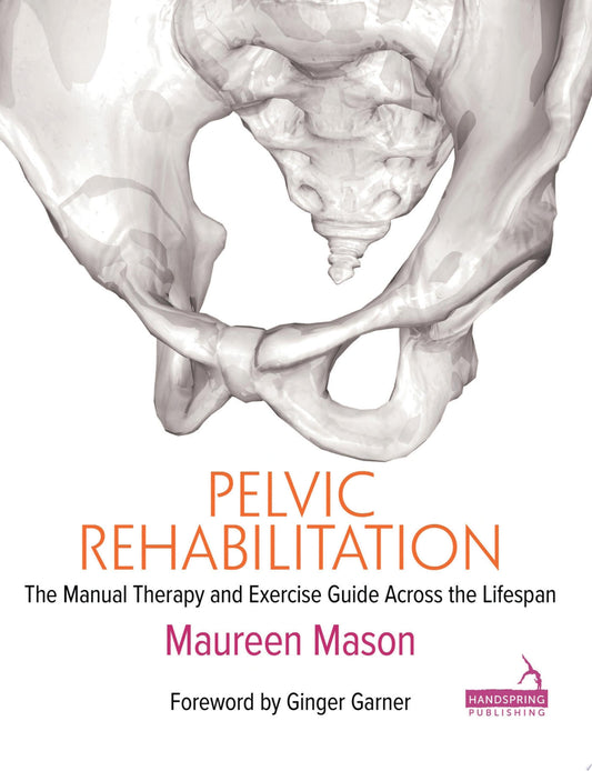 Pelvic Rehabilitation: The Manual Therapy and Exercise Guide Across the Lifespan