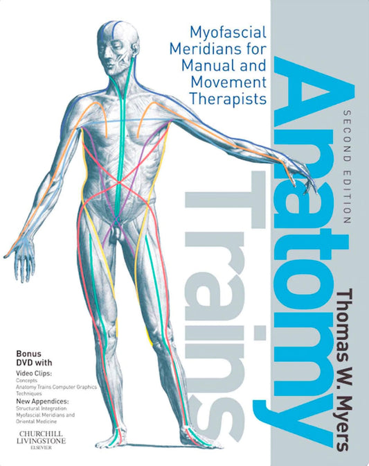 Anatomy Trains: Myofascial Meridians for Manual and Movement Therapists, 2e